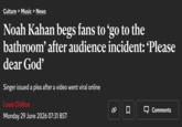 Culture > Music > News Noah Kahan begs fans to ‘go to the bathroom' after audience incident: 'Please dear God' Singer issued a plea after a video went viral online Louis Chilton Monday 29 June 2026 07:31 BST Σ ➡ Comments