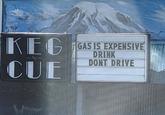 KEG FIGAS IS EXPENSIVE DRINK DONT DRIVE CUE