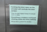 Holding the door open on the elevator will confuse the door sensor. Then the door doesn't know if it should open or close. Sometimes it makes a confused clicking noise and does nothing. Please don't confuse the elevator.