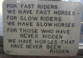 FOR FAST RIDERS WE HAVE FAST HORSES - FOR SLOW RIDERS WE HAVE SLOW HORSES -- FOR THOSE WHO HAVE NEVER RIDDEN- WE HAVE HORSES THAT HAVE NEVER BEEN Tulicy M RIDDEN
