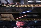 Master Skywalker, there are too many of them, what are we going to do? Are you threatening me, Master Jedi?