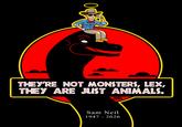 THEY'RE NOT MONSTERS, LEX, THEY ARE JUST ANIMALS. MAREO FLORES Sam Neil 1947 - 2026