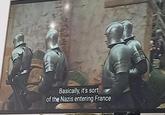 Basically, it's sort of the Nazis entering France