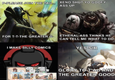 P-PLEASE JOIN THE TAU... XENO SHUT YO GOOFY ASS UP FOR T-T-THE GREATER GETHERAL ASS THINKS HE CAN TELL ME WHAT TO DO an re Following 21 YES SIR I MAKE SILLY COMICS TWO, SAY TAL VA- LOOU (THSE feyn ARE YOU REALLY OKAY WITH MEP IT'S NOT LIKE I'M PRETTY HAVE CONFIDENCE yourse GREAT GLORY TO T'AU AND THE GREATER GOOD