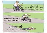 Perestroika + Glasnost. Soviet Union 1991. Soviet Union 1985: We need reforms.