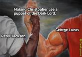 Making Christopher Lee a puppet of the Dark Lord. Peter Jackson George Lucas @fresh.pince