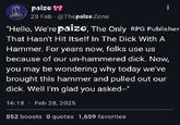 paizo Pabe 28 Feb @ThepaizoZone "Hello, We're paizo, The Only RPG Publisher That Hasn't Hit Itself In The D--- With A Hammer. For years now, folks use us because of our un-hammered d---. Now, you may be wondering why today we've brought this hammer and pulled out our d---. Well I'm glad you asked--" 16:18. Feb 28, 2025 852 boosts 0 quotes 1,659 favorites