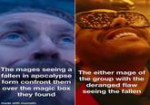 The mages seeing a fallen in apocalypse form confront them over the magic box they found made with mematic The either mage of the group with the deranged flaw seeing the fallen