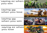 saying ez when you win saying gg when you lose saying gg when you win saying ez when you lose
