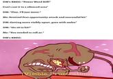 DM's BBEG: "Power Word Kill!" Can't cast it in a silenced area* DM: "Fine, I'll just move." Me: Sentinel Feat opportunity attack and successful hit* DM: Getting more visibly upset, goes with melee* DM: "Ha 28 to hit!" Me: "You needed to roll 30." DM's BBEG: W Visible Frustration]