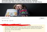 'Untold Stories of the Little Prince' Voted Goodreads' Most Underrated Book of All Time yahoo.com . 268 51 Open If something is voted to be most underrated thing of all time, it by definition can't be the most underrated thing of all time. The most underrated thing of all time wouldn't even be on the shortlist. 16