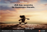 DISNEY All he wants is human flesh. A Disney+ Day Premiere Sept 8 only on Posted in r/boottoobig DISNEY+ reddit