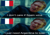 I don't care if Spain wins. I just need Argentina to lose.