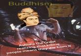 Buddhism Ashoka the Great realizing that killing people means they die from it