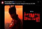 4 DiscussingFilm ❤ @DiscussingFilm · 32m 'THE BATMAN: PART 2' has been delayed to February 18, 2028. STUDIOS THE BATMAN PART II ...