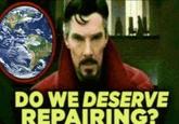 DO WE DESERVE REPAIRING?