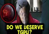 DO WE DESERVE TGPU?