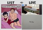 LUST -VS- LOVE YOU ARE THE MOST BEAUTIFUL PERSON. SPOCK THE MANY AND THE ONE For Jim