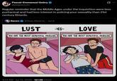 Pascal-Emmanuel Gobry @pegobry_en Ø .. Regular reminder that the Middle Ages under the Inquisition were less puritanical and had less interest in policing your sexuality than 21st century libtards. Raven @Real_Ravenx_ • Jul 9 LUST -VS- LOVE YOU ARE THE MOST BEAUTIFUL PERSON. YOU ARE THE MOST BEAUTIFUL PERSON. 4:14 AM - Jul 12, 2026-187.8K Views CollegeHumor