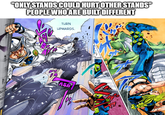 "ONLY STANDS COULD HURT OTHER STANDS" PEOPLE WHO ARE BUILT DIFFERENT Re TURN UPWARDS. ASH TGA