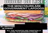 DUDES BE LIKE C GG THE MINOTAURS ARE 55 GOVERNMENT LAPDOGS MY BROTHER IN CHRIST ALL THE ASTARTES ARE FANATICALLY LOYAL TO A MONARCH FIGURE