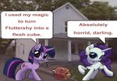 I used my magic to turn Fluttershy into a flesh cube. Absolutely horrid, darling.
