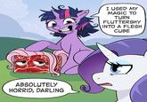 GLOMPSALOT ABSOLUTELY HORRID, DARLING I USED MY MAGIC TO TURN FLUTTERSHY INTO A FLESH CUBE