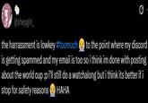 @shepgirl_ the harrassment is lowkey #toomuch to the point where my discord is getting spammed and my email is too so i think im done with posting about the world cup :p i'll still do a watchalong but i think its better if i stop for safety reasons HAHA