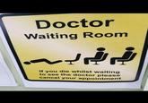 Doctor Waiting Room ي. If you die whilst waiting to see the doctor please cancel your appointment