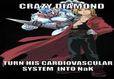 CRAZY DIAMOND TURN HIS CARDIOVASCULAR SYSTEM INTO NAK