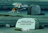 RIP RIT ale Alvin and the Chipmunks 1958-2026 imgflip.com 119