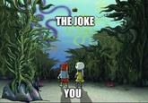 THE JOKE YOU 44