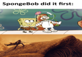 SpongeBob did it first: E