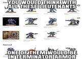 Gen YOU WOULD THINK WITH ALL THESE LIEUTENANTS Dark Imperium Lieutenant Primaris Lieutenant 2 Made to Order Lieutenant Amulius Dark Imperium Lieutenant 1 整型 500th Store Opening Lieutenant Shadowspear Lieutenant Indomitus Lieutenant Primaris Lieutenant in Reiver Armour JOIN US FOR WARHAMMER DAY 30th October Warhammer Day 2021 Bladeguard Lieutenant Named WARRAMMENITY 食堂 10th Edition Combi-melta Lieutenant Strike Force Agastus Lieutenant Ultramari Calsius ONE OF THEM WOULD BE IN TERMINATOR ARMOR®