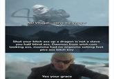 NO Vhagar... serve me Vhagar Shut your bitch ass up a dragon is not a slave you half blind ass, Daemon from wish.com looking ass, momma had no orgasms selling feet pics ass bitch boy Yes your grace