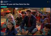 r/PawPatrol • 5y ago DeltaMx11 Being a 26-year-old Paw Patrol fan like Other/ Humor OC 可