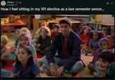 r/funny - 15y ago Scotchya_12 How I feel sitting in my 101 elective as a last semester senior... OC E