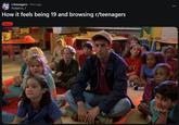 r/teenagers • 9mo ago PickleFox_1 How it feels being 19 and browsing r/teenagers Meme 562 ERR BER