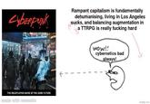 Cyberpunk R ED Rampant capitalism is fundamentally dehumanising, living in Los Angeles sucks, and balancing augmentation in a TTRPG is really f------ hard THE ROLEPLAYING GAME OF THE DARK FUTURE made with mematic wow!! cybernetics bad always! imgflip.com