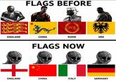 FLAGS BEFORE SPOR ENGLAND CHINA ROME HRE + FLAGS NOW ENGLAND CHINA ITALY GERMANY