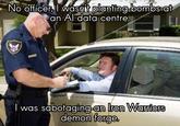 No officer, I wasn't planting bombs at an Al data centre. I was sabotaging an Iron Warriors demon forge.