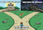 WATCHED THE ODYSSEY WATCHED THE ODYSSEY OUR DM "LOOKING FOR INSPIRATION"