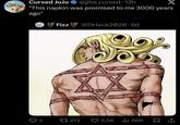 NO Cursed JoJo ❤ @jjba_cursed 12h "This napkin was promised to me 3000 years ago" Fizz @DHack2020-6d 3 213 5,5K 66K
