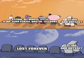 CYPRIA, AETHIOPIS, LITTLE ILLIAD ILIAD, ILIOU PERSIS, NOSTOI, TELEGONY AND ODYSSEY imgflip.com irwinC ILLIAD LOST FOREVER AND ODYSSEY