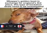 Mbappe's golden boot in exchange for england's 3rd place, this type of backdoor deals need to be investigated hird place play-off 4 Full-time Today 6 France K. Mbappé 48', 66' England D. Rice 3'