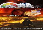Normal Its over Anakin! Your cholesterol has the high ground! Don't fry it! I ate you! TACO BELI 1106 PEPSI *loses limbs to diabetes* imgflip.com