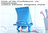 Vote of No Confidence: (Is Happening) Justice Minister Zbigniew Dyka: