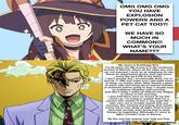 OMG OMG OMG YOU HAVE EXPLOSION POWERS AND A PET CAT TOO?! WE HAVE SO MUCH IN COMMON!!! WHAT'S YOUR NAME??? My name is Yoshikage Kira. I'm 33 years old. My house is in the northeast section of Morioh, where all the villas are, and I am not married. I work as an employee for the Kame Yu department stores, and I get home every day by 8 PM at the latest. I don't smoke, but I occasionally drink. I'm in bed by 11 PM, and make sure | get eight hours of sleep, no matter what. After having a glass of warm milk and doing about twenty minutes of stretches before going to bed, I usually have no problems sleeping until morning. Just like a baby, I wake up without any fatigue or stress in the morning. I was told there were no issues at my last check-up. I'm trying to explain that I'm a person who wishes to live a very quiet life. I take care not to trouble myself with any enemies, like winning and losing, that would cause me to lose sleep at night. That is how I deal with society, and I know that is what brings me happiness. Although, if I were to fight I wouldn't lose to anyone. By the way has anyone ever told you how pretty your hands are?