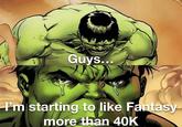Guys... I'm starting to like Fantasy more than 40K