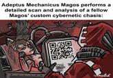 Adeptus Mechanicus Magos performs a detailed scan and analysis of a fellow Magos' custom cybernetic chasis: umwattnet